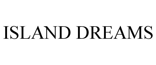 Trademark Logo ISLAND DREAMS