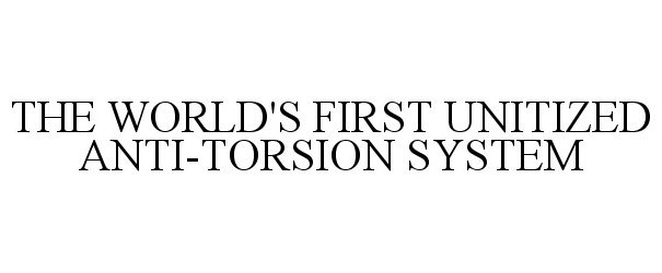  THE WORLD'S FIRST UNITIZED ANTI-TORSION SYSTEM
