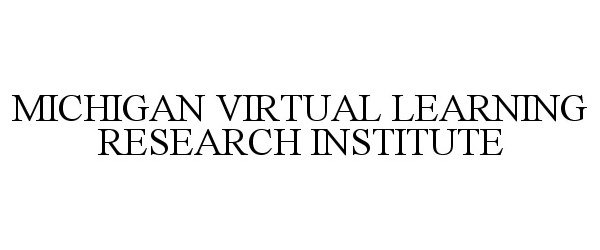 Trademark Logo MICHIGAN VIRTUAL LEARNING RESEARCH INSTITUTE