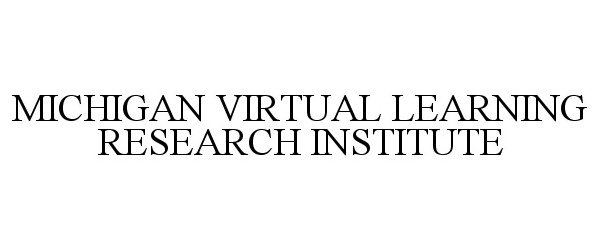  MICHIGAN VIRTUAL LEARNING RESEARCH INSTITUTE