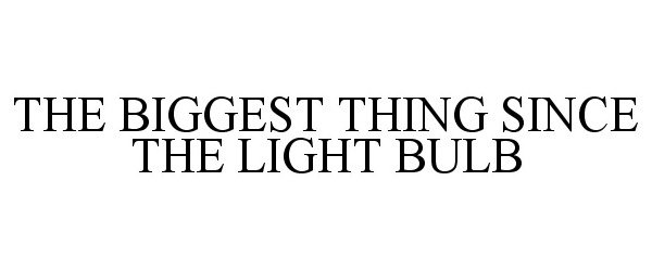  THE BIGGEST THING SINCE THE LIGHT BULB