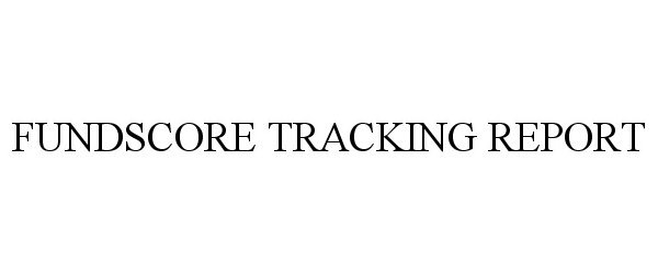 Trademark Logo FUNDSCORE TRACKING REPORT