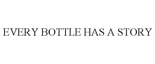  EVERY BOTTLE HAS A STORY