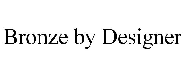 Trademark Logo BRONZE BY DESIGNER