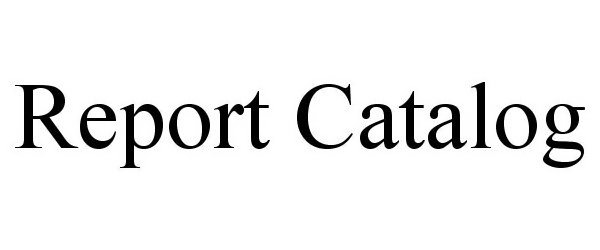  REPORT CATALOG