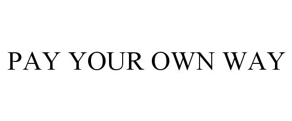 Trademark Logo PAY YOUR OWN WAY