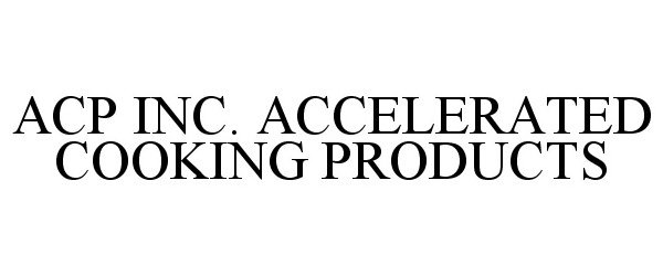 ACP INC. ACCELERATED COOKING PRODUCTS