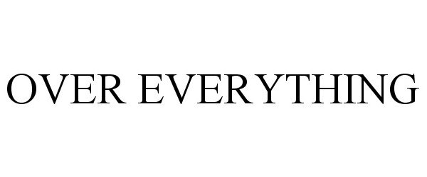  OVER EVERYTHING