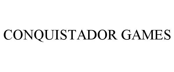 Trademark Logo CONQUISTADOR GAMES