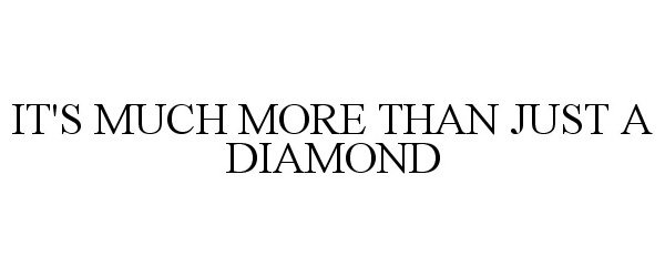  IT'S MUCH MORE THAN JUST A DIAMOND