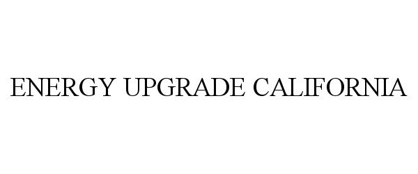 Trademark Logo ENERGY UPGRADE CALIFORNIA