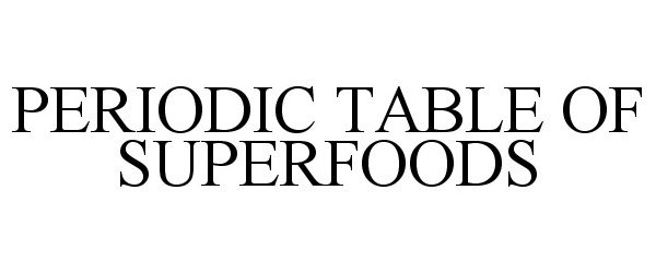 Trademark Logo PERIODIC TABLE OF SUPERFOODS