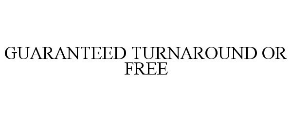 Trademark Logo GUARANTEED TURNAROUND OR FREE