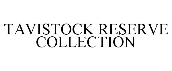 Trademark Logo TAVISTOCK RESERVE COLLECTION