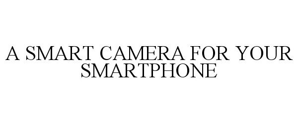  A SMART CAMERA FOR YOUR SMARTPHONE