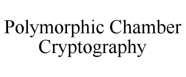 Trademark Logo POLYMORPHIC CHAMBER CRYPTOGRAPHY