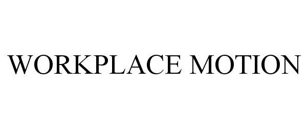 Trademark Logo WORKPLACE MOTION