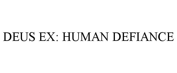  DEUS EX: HUMAN DEFIANCE