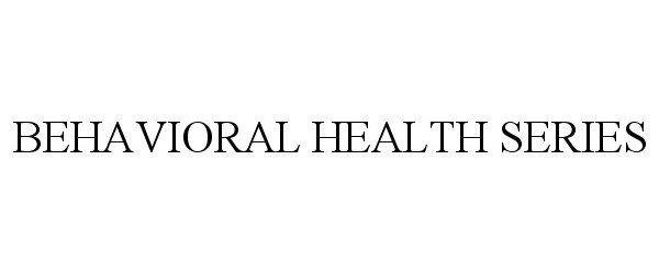 Trademark Logo BEHAVIORAL HEALTH SERIES