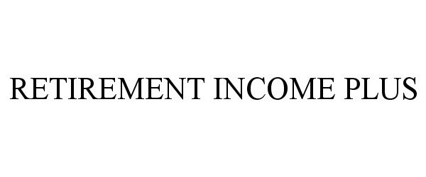 Trademark Logo RETIREMENT INCOME PLUS