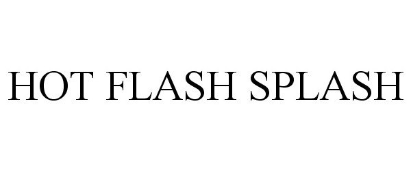  HOT FLASH SPLASH