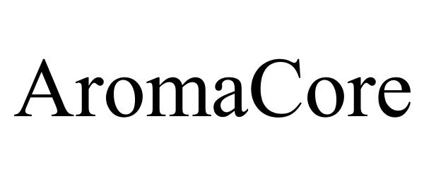 Trademark Logo AROMACORE