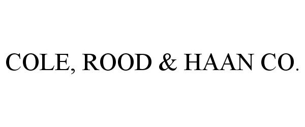  COLE, ROOD &amp; HAAN CO.