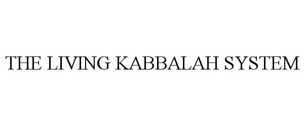 Trademark Logo THE LIVING KABBALAH SYSTEM