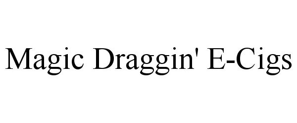 Trademark Logo MAGIC DRAGGIN' E-CIGS