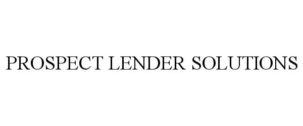Trademark Logo PROSPECT LENDER SOLUTIONS