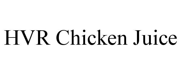 Trademark Logo HVR CHICKEN JUICE