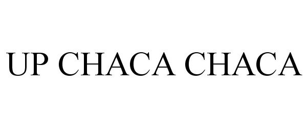 Trademark Logo UP CHACA CHACA