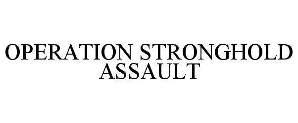  OPERATION STRONGHOLD ASSAULT