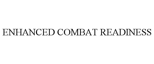 Trademark Logo ENHANCED COMBAT READINESS