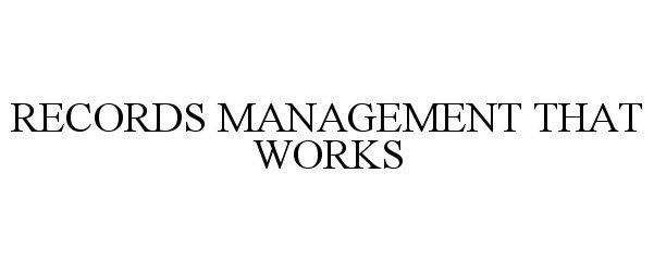  RECORDS MANAGEMENT THAT WORKS
