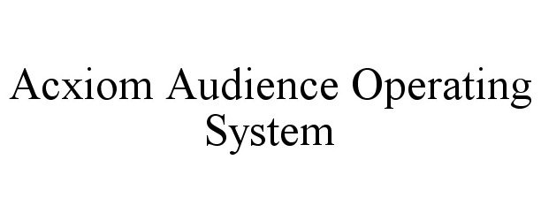  ACXIOM AUDIENCE OPERATING SYSTEM
