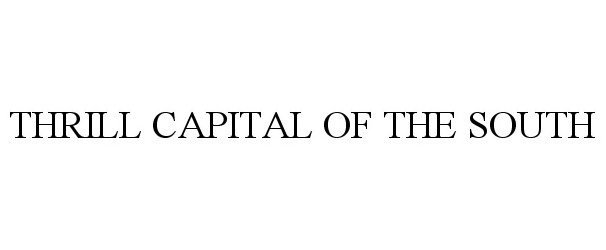 Trademark Logo THRILL CAPITAL OF THE SOUTH
