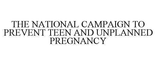 Trademark Logo THE NATIONAL CAMPAIGN TO PREVENT TEEN AND UNPLANNED PREGNANCY