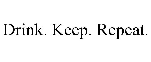  DRINK. KEEP. REPEAT.