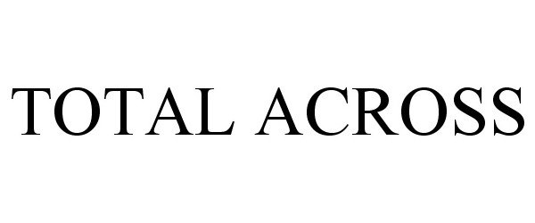 Trademark Logo TOTAL ACROSS