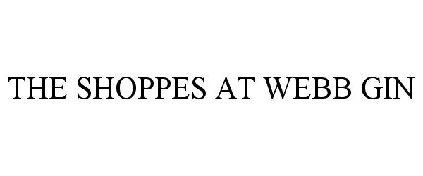 Trademark Logo THE SHOPPES AT WEBB GIN