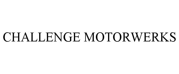 Trademark Logo CHALLENGE MOTORWERKS