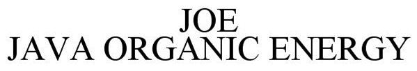 Trademark Logo JOE JAVA ORGANIC ENERGY