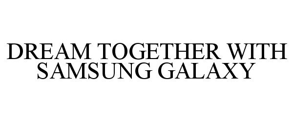  DREAM TOGETHER WITH SAMSUNG GALAXY