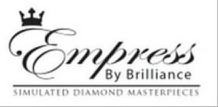 Trademark Logo EMPRESS BY BRILLIANCE SIMULATED DIAMOND MASTERPIECES