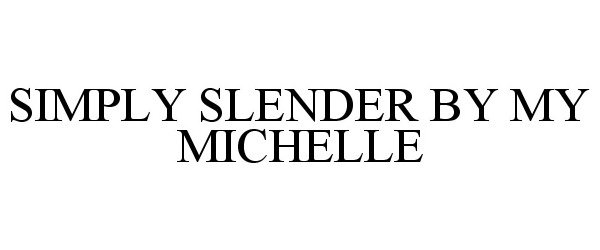 Trademark Logo SIMPLY SLENDER BY MY MICHELLE