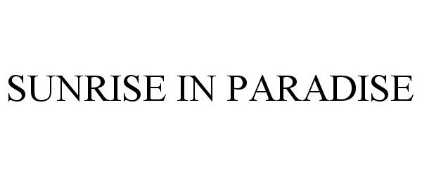 Trademark Logo SUNRISE IN PARADISE