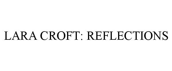 Trademark Logo LARA CROFT: REFLECTIONS