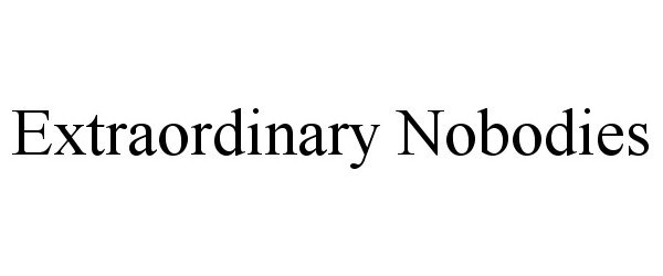 Trademark Logo EXTRAORDINARY NOBODIES