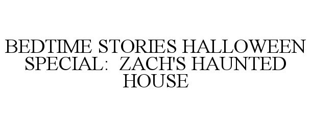  BEDTIME STORIES HALLOWEEN SPECIAL: ZACH'S HAUNTED HOUSE